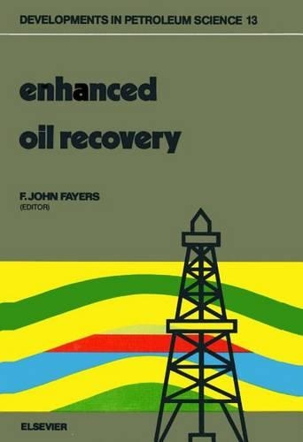 Enhanced Oil Recovery: Proceedings of the Third European Symposium on Enhanced Oil Recovery, Held in Bournemouth, U.K., September 21-23, 1981(13 Developments in Petroleum Science)