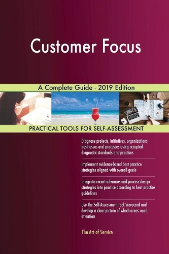 Customer Focus A Complete Guide - 2019 Edition