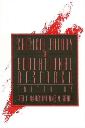 Critical Theory and Educational Research: (SUNY series, Teacher Empowerment and School Reform)