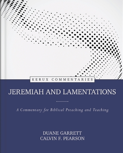 Jeremiah and Lamentations – A Commentary for Biblical Preaching and Teaching: A Commentary for Biblical Preaching and Teaching