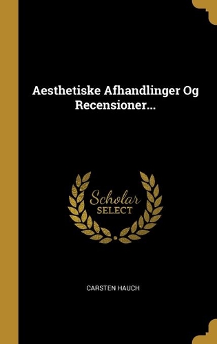 Aesthetiske Afhandlinger Og Recensioner...