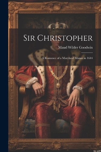 Sir Christopher: A Romance of a Maryland Manor in 1644