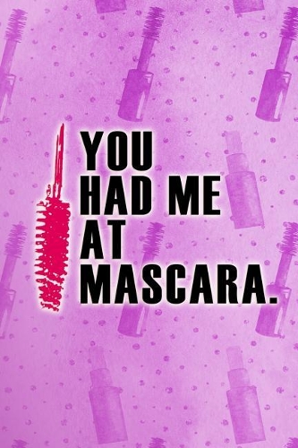 You Had Me at Mascara.