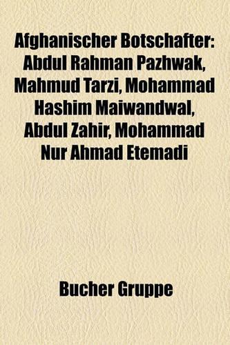 Afghanischer Botschafter: Abdul Rahman Pazhwak, Mahmud Tarzi, Mohammad Hashim Maiwandwal, Abdul Zahir, Mohammad Nur Ahmad Etemadi(German)