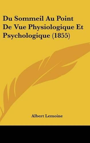 Du Sommeil Au Point de Vue Physiologique Et Psychologique (1855)
