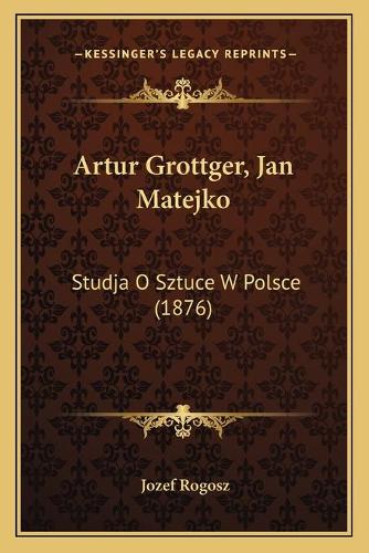 Artur Grottger, Jan Matejko: Studja O Sztuce W Polsce (1876)(Polish)