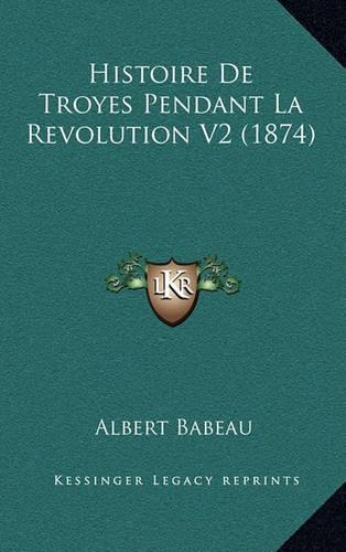 Histoire de Troyes Pendant La Revolution V2 (1874)