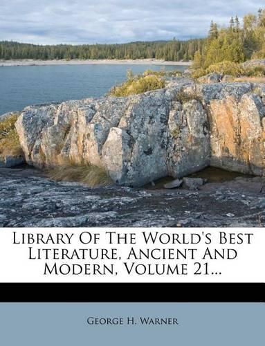 Library of the World's Best Literature, Ancient and Modern, Volume 21...