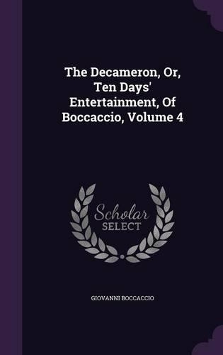 The Decameron, Or, Ten Days' Entertainment, Of Boccaccio, Volume 4