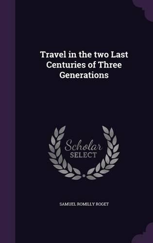 Travel in the two Last Centuries of Three Generations: (English)