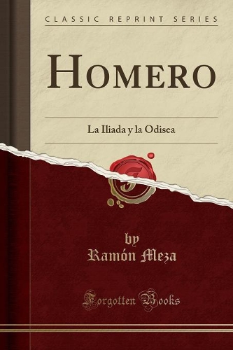 Homero: La Iliada Y La Odisea (Classic Reprint)