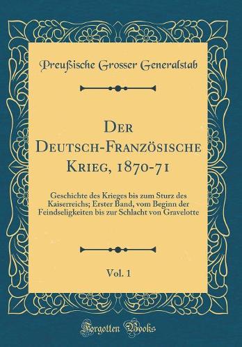 Der Deutsch-Französische Krieg, 1870-71, Vol. 1