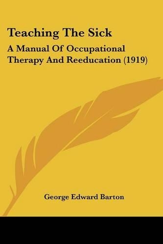 Teaching The Sick: A Manual Of Occupational Therapy And Reeducation (1919)