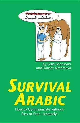 Survival Arabic: How to Communicate Without Fuss or Fear Instantly! (Arabic Phrasebook & Dictionary) Completely Revised and Expanded with New Manga Illustrations(Survival Phrasebooks)
