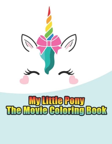 my little pony the movie coloring book: My little pony coloring book for kids, children, toddlers, crayons, adult, mini, girls and Boys. Large 8.5 x 11. 50 Coloring Pages