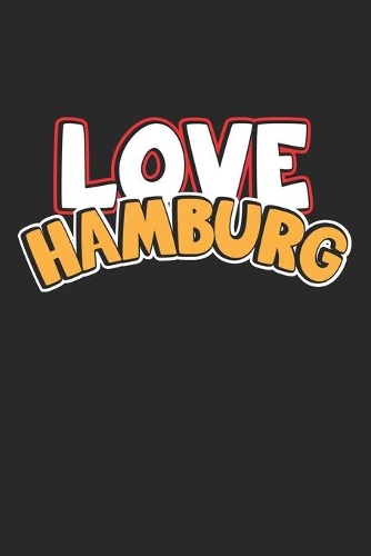 Love Hamburg: Notebook, Journal - Gift Idea for Globetrotters and Travel Fans - dot grid - 6x9 - 120 pages