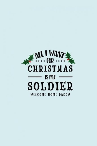 All I Want For Christmas Is My Soldier Welcome Home Daddy