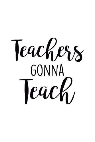 Teachers Gonna Teach
