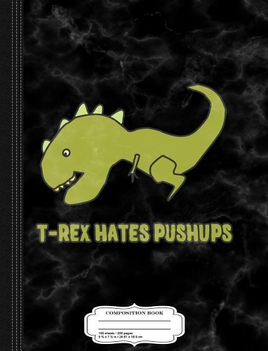 T-Rex Hates Pushups Composition Notebook