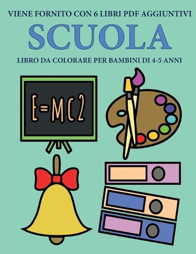 Libro da colorare per bambini di 4-5 anni (Scuola): Questo libro contiene 40 pagine a colori senza stress progettate per ridurre la frustrazione e aumentare la fiducia dei bambini in si stessi. Questo(17 Libro Da Colorare Per Bambini Di 4-5 Anni)