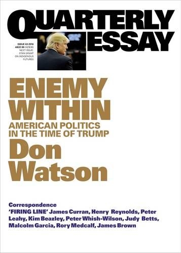 Quarterly Essay 63 Enemy Within: American Politics in the Time of Trump(Quarterly Essay)