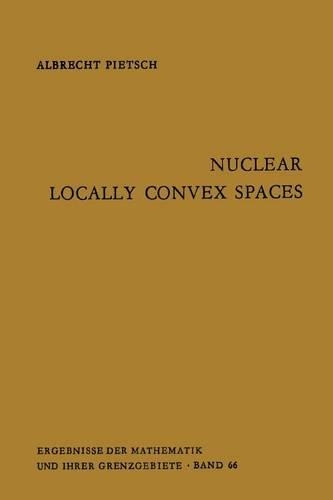 Nuclear Locally Convex Spaces: (66 Ergebnisse der Mathematik und ihrer Grenzgebiete. 2. Folge)