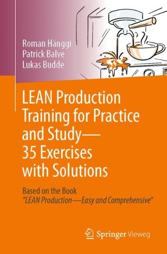 LEAN Production Training for Practice and Study - 35 Exercises with Solutions: Based on the Book “LEAN Production - Easy and Comprehensive"