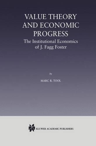 Value Theory and Economic Progress: The Institutional Economics of J. Fagg Foster