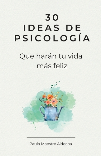 30 Ideas de psicología que harán tu vida más feliz