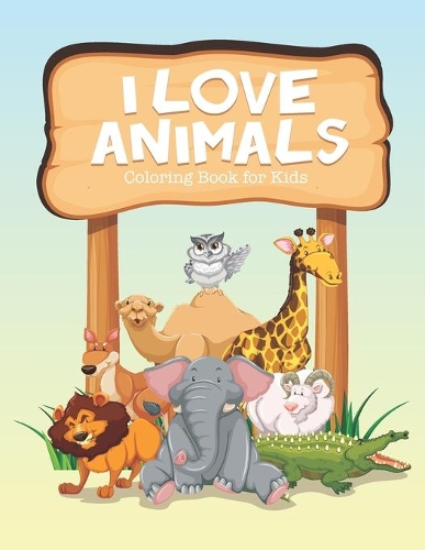 I Love Animals Coloring Book for Kids