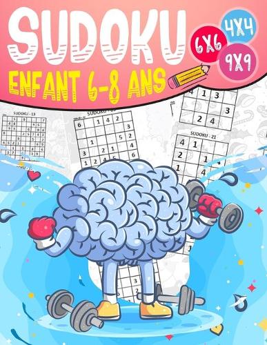 Sudoku enfant 6-8 ans: 270 grilles 4x4,6x6 et 9x9 niveau facile, moyen et difficile, avec instructions et solutions, Pour garçons et filles