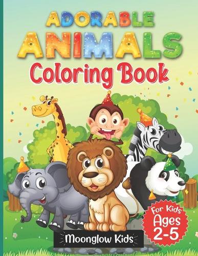 Adorable Animals Coloring Book: 80 Illustrations Featuring Cute Animals For Kids Ages 2-5.