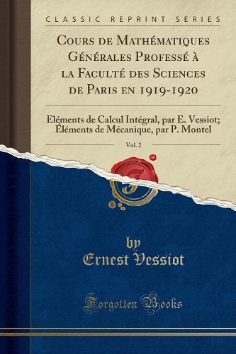 Cours de Mathématiques Générales Professé À La Faculté Des Sciences de Paris En 1919-1920, Vol. 2