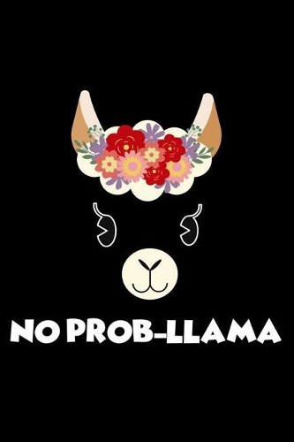 No Prob-Llama: Funny Llama Composition Notebook, Draw And Write Journal, Alpaca Lover, Diary Planner Organizer