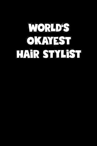 World's Okayest Hair Stylist Notebook - Hair Stylist Diary - Hair Stylist Journal - Funny Gift for Hair Stylist: Medium College-Ruled Journey Diary, 110 page, Lined, 6x9 (15.2 x 22.9 cm)