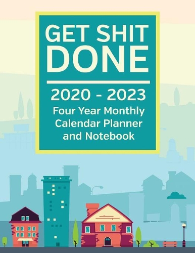 Get Shit Done: Urban Cityscape 2020 - 2023 Four Year Monthly Calendar Planner and Notebook