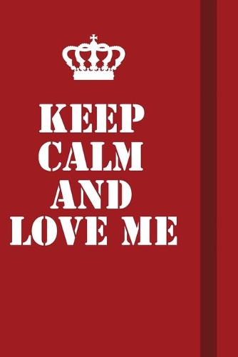 Keep Calm And Love Me