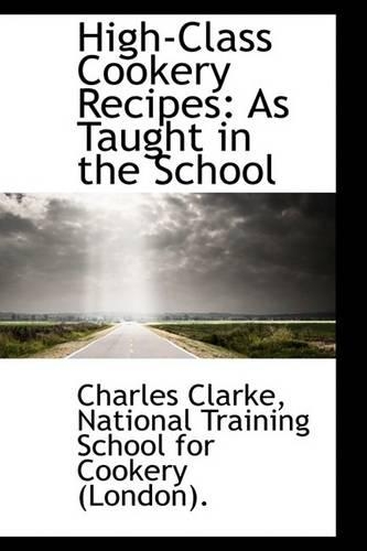 High-Class Cookery Recipes: As Taught in the School(English)