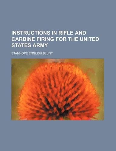 Instructions in Rifle and Carbine Firing for the United States Army