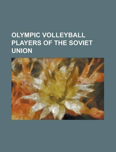 Olympic Volleyball Players of the Soviet Union: Aleksandr Borisovich Savin, Aleksandr Ermilov, Aleksandr Saprykin, Anatoliy Polishchuk, Andrei Kuznets(English)
