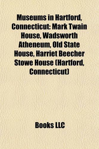 Museums in Hartford, Connecticut: Mark Twain House, Wadsworth Atheneum, Old State House, Harriet Beecher Stowe House (Hartford, Connecticut)(English)