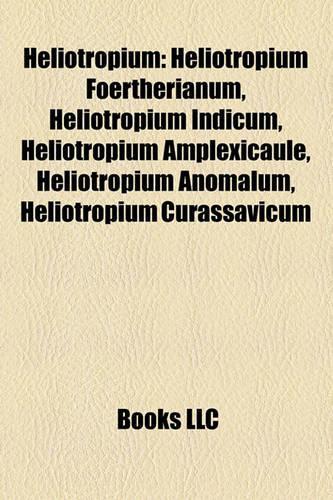 Heliotropium: Heliotropium Foertherianum, Heliotropium Indicum, Heliotropium Amplexicaule, Heliotropium Anomalum, Heliotropium Curassavicum(English)