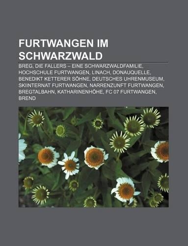 Furtwangen Im Schwarzwald: Breg, Die Fallers - Eine Schwarzwaldfamilie, Hochschule Furtwangen, Linach, Donauquelle, Benedikt Ketterer Sohne(German)
