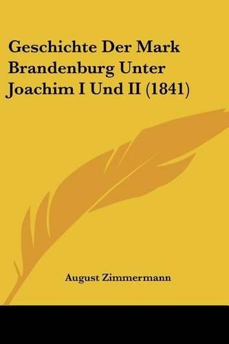 Geschichte Der Mark Brandenburg Unter Joachim I Und II (1841)