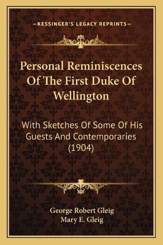 Personal Reminiscences Of The First Duke Of Wellington