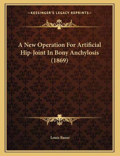 A New Operation For Artificial Hip-Joint In Bony Anchylosis (1869): (English)