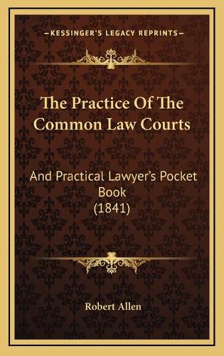 The Practice Of The Common Law Courts: And Practical Lawyer's Pocket Book (1841)(English)
