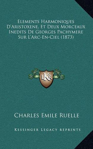 Elements Harmoniques D'Aristoxene, Et Deux Morceaux Inedits De Georges Pachymere Sur L'Arc-En-Ciel (1873)