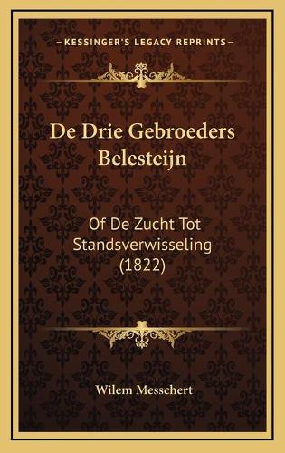 De Drie Gebroeders Belesteijn: Of De Zucht Tot Standsverwisseling (1822)(Chinese)