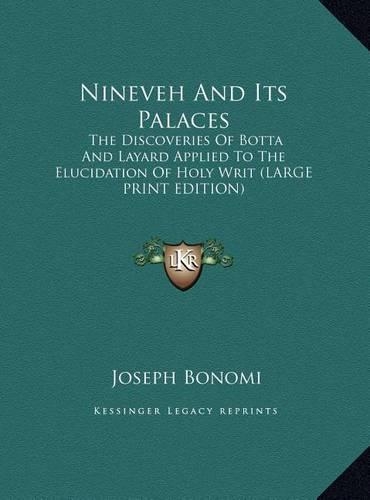Nineveh and Its Palaces: The Discoveries of Botta and Layard Applied to the Elucidation of Holy Writ